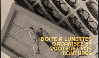 Boite à lunettes : organisez et protégez votre vue avec style